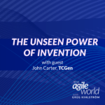 122: #122: The Unseen Power of Invention with John Carter, TCGen