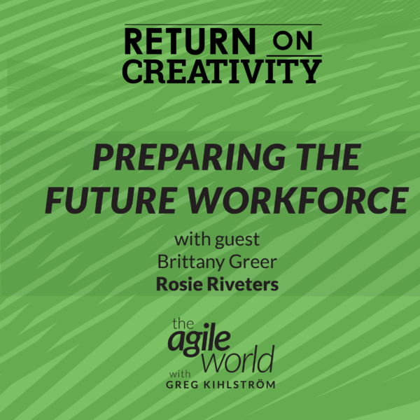 133: Episode 133: Return on Creativity: Preparing the Future Workforce with Brittany Greer, Rosie Riveters