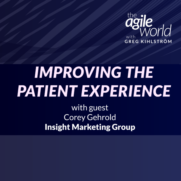 131: Episode 131: Improving the Patient Experience with Corey Gehrold, Insight Marketing Group