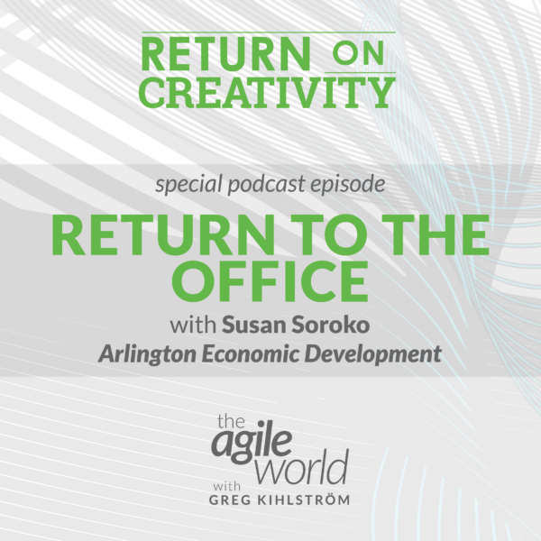 145: #145: Return on Creativity: The Return to the Office with Susan Soroko, Arlington Economic Development