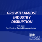 135: Episode 135: Growth Amidst Industry Disruption, with Paul Duning, Capitol Communicator