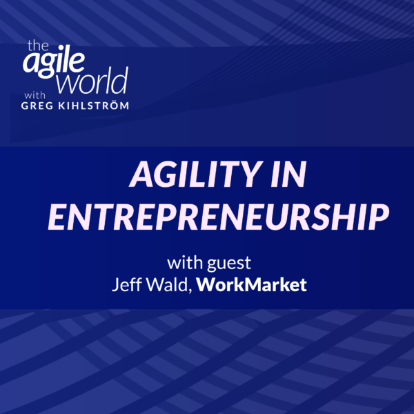 140: #140: Agility in Entrepreneurship with Jeff Wald, WorkMarket