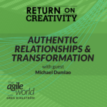139: #139: Return on Creativity: Authentic Relationships and Tranformation with Michael Dumlao