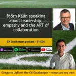 CX Goalkeeper with Bjoern Kaelin – S1E26 is about leadership, empathy and the ART of collaboration