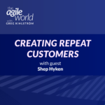 147: #147: Creating Repeat Customers with Shep Hyken