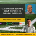 CX Goalkeeper with Gustavo Imhof – S1E29 is about memories in Customer Experience