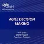 157: #157: Agile Decision Making with Diane Magers, Experience Catalysts