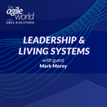 155: #155: Leadership and Living Systems with Mark Morey