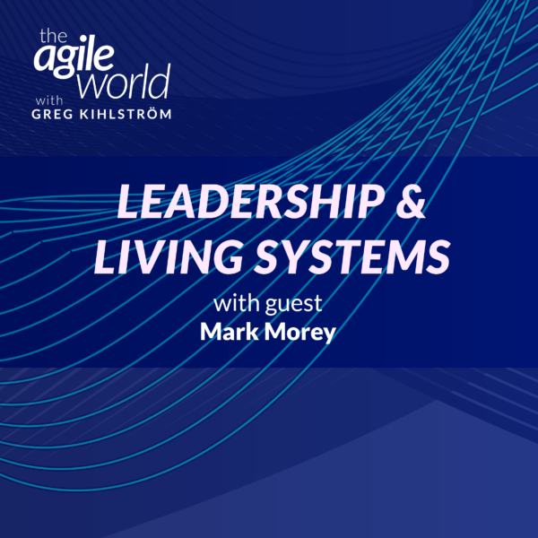 155: #155: Leadership and Living Systems with Mark Morey