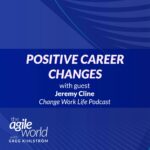 170: #170: Positive Career Changes with Jeremy Cline