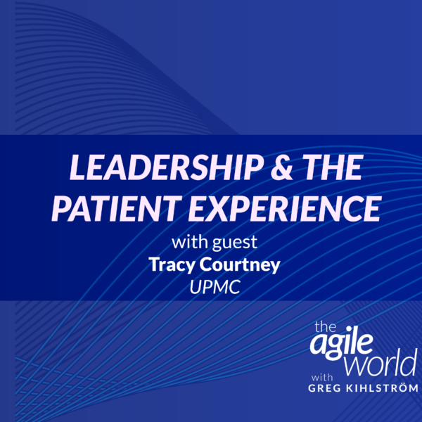 178: 178: Leadership and the Patient Experience with Tracy Courtney, UPMC