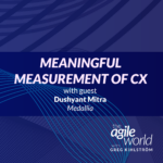 174: #174: Meaningful Measurement of Customer Experience with Dushyant Mitra, Medallia