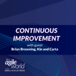 177: #177: Continuous Improvement and Optimization with Brian Browning, Kin and Carta