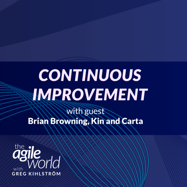 177: #177: Continuous Improvement and Optimization with Brian Browning, Kin and Carta