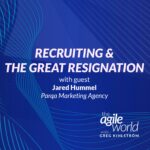 184: #184: Recruiting Strategy During The Great Resignation with Jared Hummel, Parqa Marketing Agency