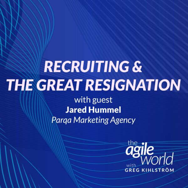 184: #184: Recruiting Strategy During The Great Resignation with Jared Hummel, Parqa Marketing Agency