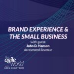 186: #186: Brand experience and the Small Business with John D. Hanson, Accelerated Revenue