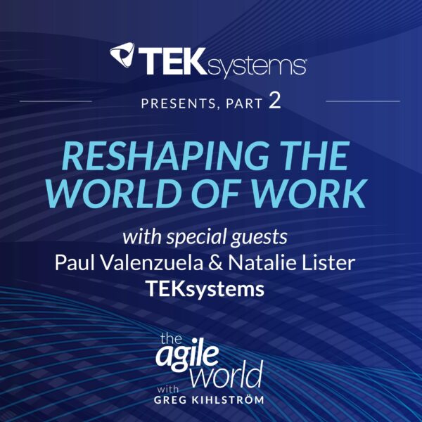 192: #192: Special Episode: Reshaping the World of Work with TEKsystems featuring Natalie Lister and Paul Valenzuela