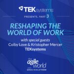193: #193: Special Episode: Reshaping the World of Work with TEKsystems featuring and Kris Mercer and Colby Love