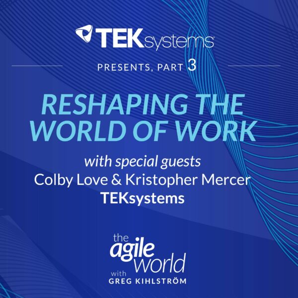 193: #193: Special Episode: Reshaping the World of Work with TEKsystems featuring and Kris Mercer and Colby Love