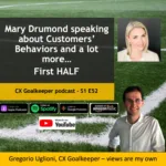 CX Goalkeeper with Mary Drumond FIRST HALF – E52 is about Customers’ Behaviours and a lot more