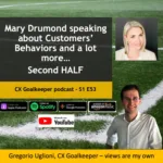 CX Goalkeeper with Mary Drumond SECOND HALF – E53 is about customers’ behaviours and a lot more