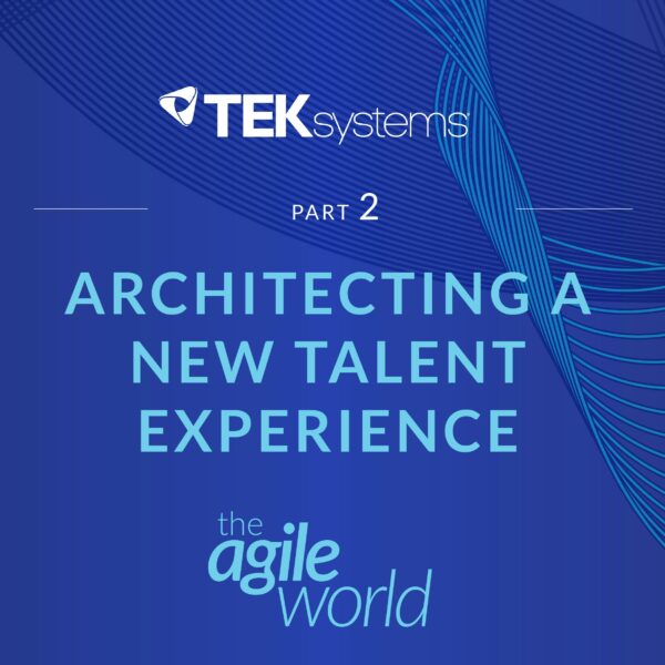 203: #203: Architecting a New Talent Experience with Lauren Kolodrubetz, TEKsystems