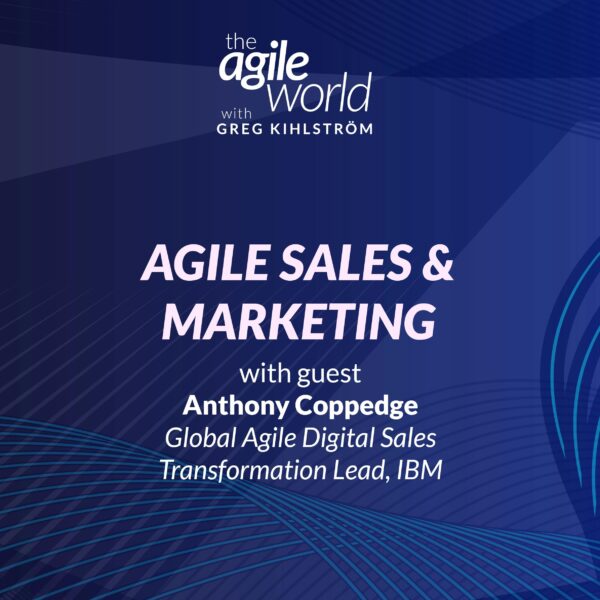 199: #199: Agile Sales & Marketing with Anthony Coppedge, IBM