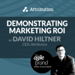 211: #211 Demonstrating Marketing ROI with David Hiltner, Attribution