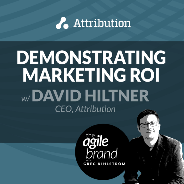 211: #211 Demonstrating Marketing ROI with David Hiltner, Attribution