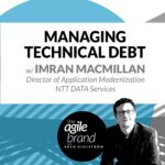 221: #221: Managing Technical Debt with Imran MacMillan, NTT DATA Services