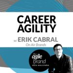239: #239: Career Agility with Erik Cabral, On Air Brands
