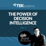237: #237: The Power of Decision Intelligence, Part 1, with Devang Pandya of TEKsystems