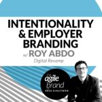 245: #245: Intentionality and Employer Branding with Roy Abdo, Digital Revamp