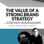 260: #260: The Value of a Strong Brand Strategy with Stephen Houraghan, Brand Master Academy