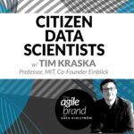 259: #259: Citizen Data Scientists, with Tim Kraska, Professor, MIT and Co-Founder at Einblick