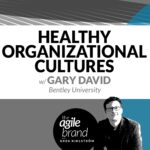 258: #258: Healthy Organizational Cultures with Gary David, Bentley University