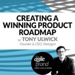 275: #275: Creating a Winning Product Roadmap to Improve a Company’s Innovation Success Rate with Tony Ulwick