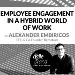 279: #279: Employee Engagement in a Hybrid World of Work with Alexander Embiricos of Remotion