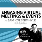 295: #295: Engaging virtual meetings and events with Sam Kolbert-Hyle, Brandlive