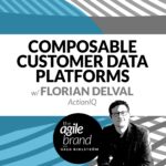 301: #301: Composable Customer Data Platforms with Florian Delval, ActionIQ
