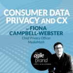 315: #315: Consumer Data Privacy and the Customer Experience with Fiona Campbell-Webster, Chief Privacy Officer at MediaMath