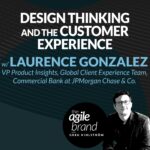 314: #314: Design Thinking and the Customer Experience with Laurence Gonzalez, Commercial Bank at JPMorgan Chase