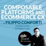 328: #328: Composable platforms and the ecommerce customer experience with Filippo Conforti, Founder & CEO of Commerce Layer