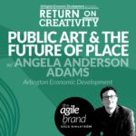 327: #327: Public art and the future of work with Angela Anderson Adams, Arlington Economic Development