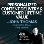 324: #324: Personalized content delivery and customer lifetime value with John Thomas, Chief Strategy Officer, Relay Network