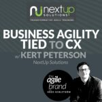 344: #344: Business Agility Tied to the Customer Experience with Kert Peterson, NextUp Solutions