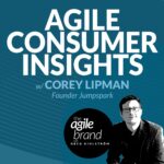 343: #343: Agile Consumer Insights with Corey Lipman, Jumpspark