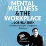 337: #337: Mental wellness and the workplace with Josh Birk, Salesforce