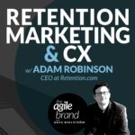 335: #335: Retention marketing and CX with Adam Robinson of Retention.com
